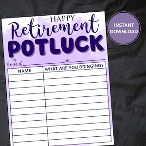 May include: A printable retirement potluck sign with a purple watercolor background. The sign has the text "Happy Retirement Potluck" in bold, purple letters. The sign also has the text "in honor of" and "on" with blank lines for the user to fill in. The sign has a table with the headings "Name" and "What are you bringing?" with blank lines for the user to fill in.