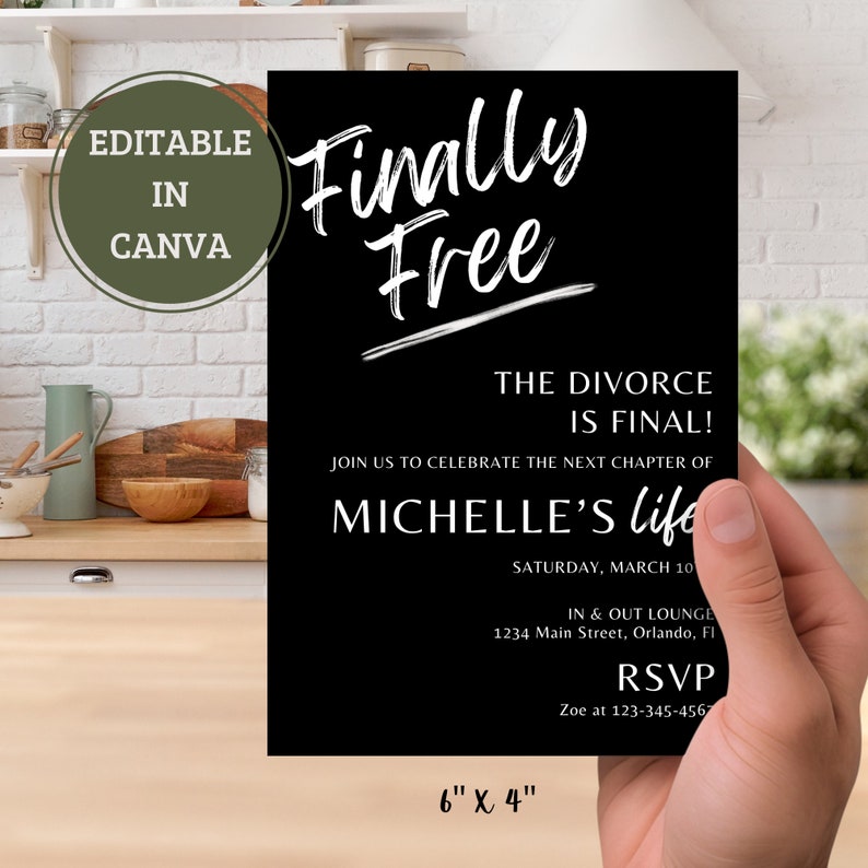 May include: Black and white invitation card with the text "Finally Free" in a handwritten style. The text "The Divorce is Final!" is also included, along with the words "Join us to celebrate the next chapter of Michelle's life". The invitation is for a party on Saturday, March 10th at the In & Out Lounge, 1234 Main Street, Orlando, FL. The RSVP information is "Zoe at 123-345-4567". The card measures 6 inches by 4 inches.