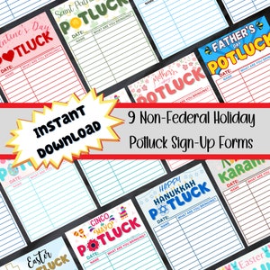 May include: Nine printable potluck sign-up forms for non-federal holidays. Each form features a colorful design with a holiday theme, including Valentine's Day, St. Patrick's Day, Cinco de Mayo, Mother's Day, Father's Day, Easter, Hanukkah, and Kwanzaa. Each form includes space for the date, name, and what the person is bringing.