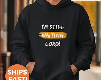Christian Hoodie, Bible Verse Hoodie, Faith-Based Hooded Sweatshirt, Still Waiting Lord, Christian Gift, Jesus Sweatshirt, Religious Hoodie