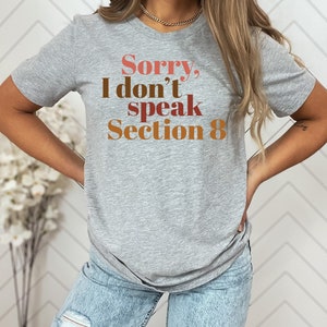 Funny &#39;Sorry, I Don&#39;t Speak Section 8&#39; Sarcasm T-Shirt