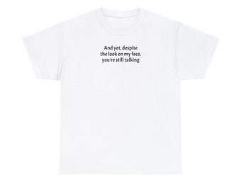 Despite the look on my face Tee