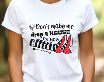 Don't Make Me Drop a House on You-T-shirt, grappig Halloween-shirt, T-shirt Boze heks van het Oosten, cadeau voor Halloween-liefhebber, t-shirt grappige heks
