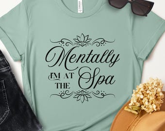 Spa Day Tshirt, Mentally I'm at the Spa shirt, Zen Lotus flower yoga tee, Girls Day Spa party, Mom Gift, Pamper Party