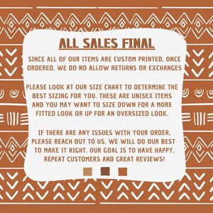 May include: A white text box with a brown border and a brown background. The text box contains the text "ALL SALES FINAL" and explains that all items are custom printed and returns or exchanges are not allowed. The text box also includes information about sizing and how to contact the seller if there are any issues with an order.