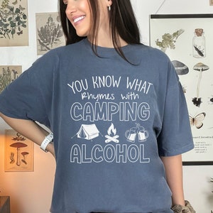 You know what rhymes with camping...ALCOHOL tee / Camping shirt / funny camping tee / Comfort Colors unisex garment dyed t-shirt
