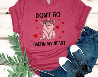 Don't Go Bacon My Heart Valentine's day tee, Gift for Valentine's Day, Sweetheart shirt, Valentine t-shirt, Funny Valentine Pig tee shirt