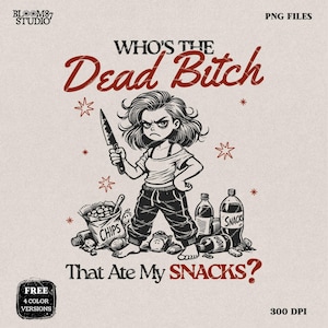 Who's The Dead Bitch That Ate My Snacks PNG, Funny Angry Woman PNG, Hungry Girl, Adult Humor, Sinister, Sublimation Design, Fun Mug, Tumbler