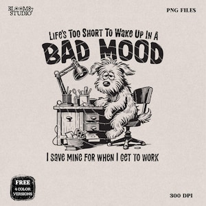 Life's Too Short To Wake Up In A Bad Mood PNG, Sublimation Design, Funny Office Humor, Cute Cartoon Dog, Silly Quote, Co-Worker Sublimation