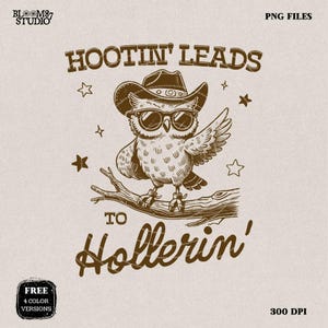 Hootin&#39; Leads To Hollerin PNG, Vintage Western Owl Design for Shirt, Cowboy Country Saying, Trendy Funny, Sublimation for Tees and more!
