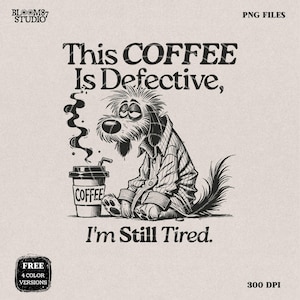 This Coffee Is Defective  I'm Still Tired Design, Funny Coffee Lover PNG, Tired Dog T-Shirt PNG, Humorous Digital Download for Sublimation