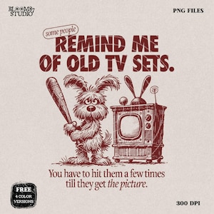 Some People Remind Me Of Old TV Sets PNG, Funny Dog PNG, Silly Quote, Old School, Cartoon Humor, Retro, Cute Saying png, Sublimation Design