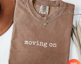 Comfort Colors Moving On Shirt: Inspirational Graphic Tee
