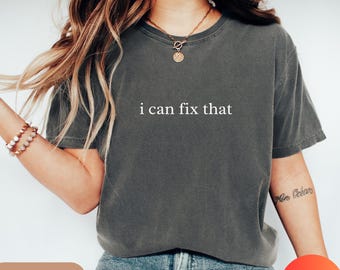 Comfort Colors® I Can Fix That Shirt, Programmer Debugging Tee, Software Developer Coder T-Shirt Cybersecurity Engineer Gift Tech Nerd Humor
