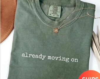 Comfort Colors 'Already Moving On' Graphic Tee - Motivational Shirt