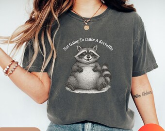Comfort Colors® Not going To Cause A Kerfuffle Shirt, Funny raccoon T-Shirt, Mental Health Tee, Sarcastic Humor Shirt, Animal Lover Gift