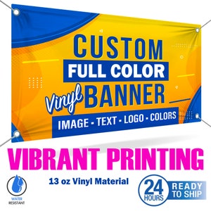 May include: A yellow and blue banner with the text "CUSTOM FULL COLOR Vinyl BANNER IMAGE - TEXT - LOGO - COLORS" and the words "VIBRANT PRINTING" in pink below. The banner is made of 13 oz vinyl material and is water resistant. It is ready to ship within 24 hours.
