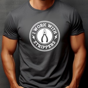 I work with Strippers Electrician Funny Tee Gift Tradesman fathers day electrical lineman uncle brother