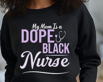 My Mom is a Dope Black Nurse Sweatshirt - Unisex Cotton Blend