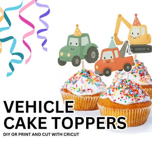 May include: A set of four printable vehicle cake toppers featuring a green tractor, a red tow truck, a yellow excavator, and a cupcake with colorful sprinkles. The text "VEHICLE CAKE TOPPERS" is printed below the image. The text "DIY OR PRINT AND CUT WITH CRICUT" is printed below the text "VEHICLE CAKE TOPPERS".