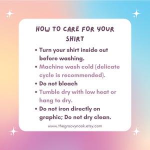 May include: A white rectangular graphic on a gradient background provides shirt care instructions. The text includes washing instructions: turn inside out, machine wash cold, do not bleach, tumble dry low, and do not iron directly on graphic.