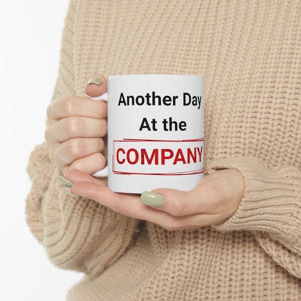 Another Day at the Company Mug gift Mug for friends and coworkers