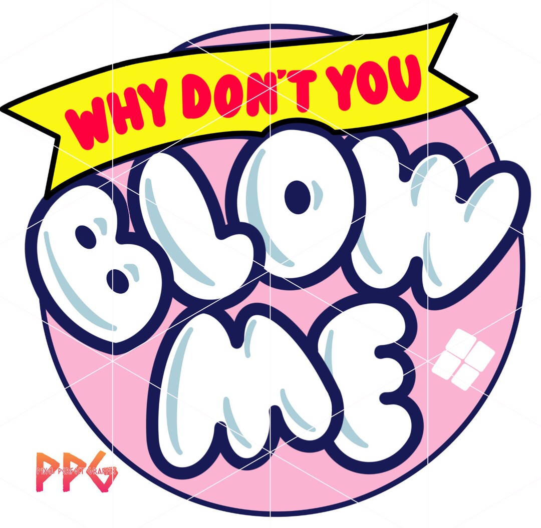 Why Don’t You Blow Me PNG - Etsy