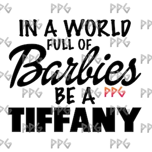 May include: Black and white text graphic that reads "In a world full of Barbies be a Tiffany".