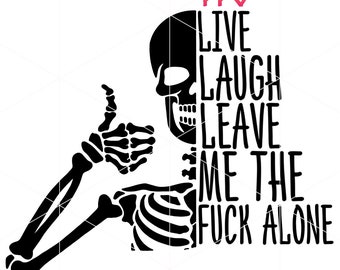 Live Laugh Leave Me The Fuck Alone SVG & PNG