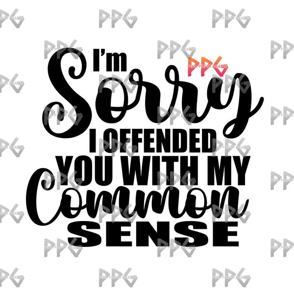 I’m Sorry I Offended You With My Common Sense SVG & PNG