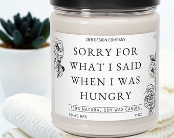 Sorry For What I Said When I Was Hungry Candle| Natural Soy Candle, 9oz |Funny Candle| Gift Candle For Friend, Spouse, Parent