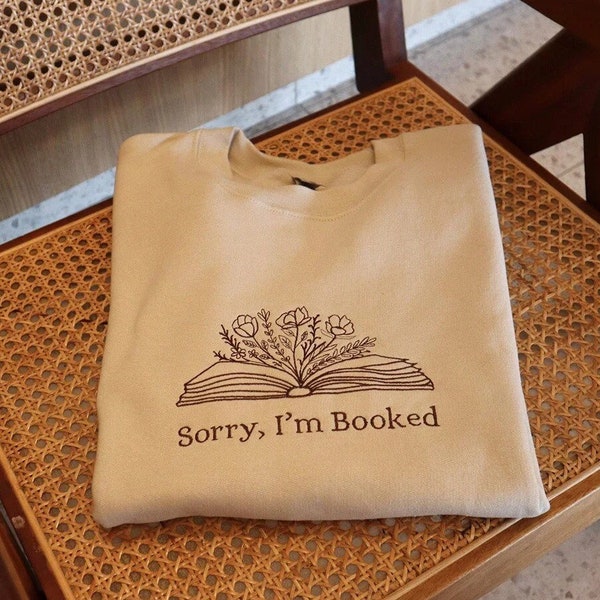 I'm booked EMBROIDERED Sweatshirt, Sorry Bookish Sweatshirt, Librarian Gift, Gift for Book Lovers, Book Lover Shirt, Reading Gift for Her