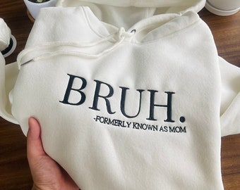 Embroidered Bruh Formerly Known as Mom Sweatshirt, Embroidered Bruh Gift for Mom Dad Sis Bro Hoodie, Embroidered Mama Mommy Mom Bruh Shirt