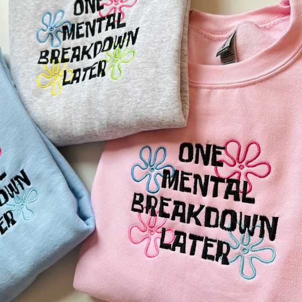 One Mental Breakdown Later Embroidered Sweatshirt, Mental Health Matters, Embroidered One Mental Breakdown Later, gifts Trendy sweatshirt