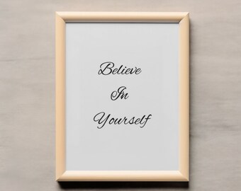 Believe In Yourself - Digital Print