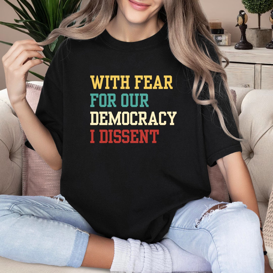 Trending I Dissent Shirt, With Fear for Our Democracy I Dissent T-shirt