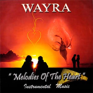 以下が含まれることがあります： 白い文字で「WAYRA」というタイトルが書かれた赤いアルバムの表紙。アルバムの表紙は、手前にシルエットで描かれたカップルがいる夕焼けを特徴としている。アルバムのタイトル「Melodies Of The Heart」は、金色の文字で、金色のパンフルートのデザインが施されている。「Instrumental Music」という文字も金色の文字で書かれている。