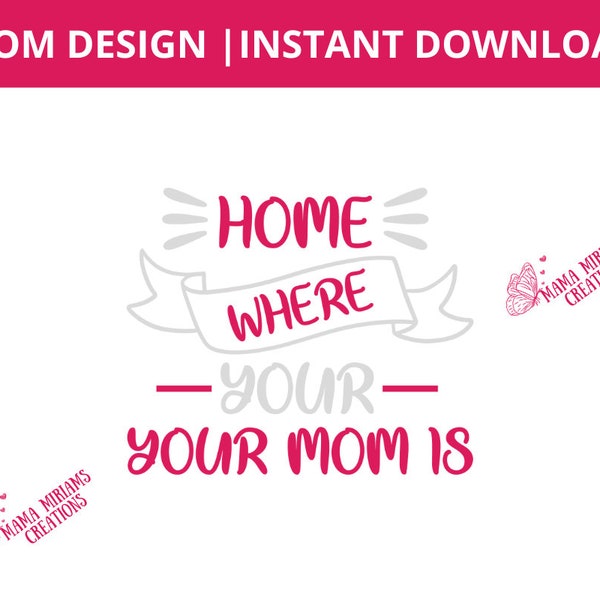 Home Where Your Mom Is | Celebrate Motherhood: A Heartfelt Design  | Instant Download