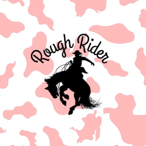 May include: Silhouette of a cowgirl riding a bucking bronco on a pink and white cow print background. The text "Rough Rider" is written in a cursive font above the cowgirl.