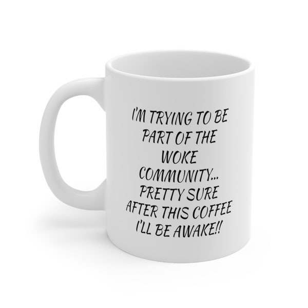 Trying to be part of Woke community coffee mug, 11oz white funny relatable mug, gift for co-workers, family members, coffee lovers