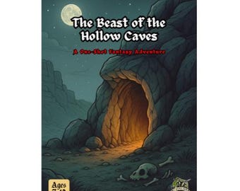 May include: A fantasy adventure game cover titled "The Beast of the Hollow Caves." The artwork depicts a cave entrance illuminated by warm light, under a full moon. The cover also includes the text "A One-shot Fantasy Adventure" and "Ages 7-12."