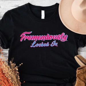 Tremendously Locked In Shirt