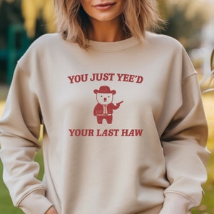 You Just Yee&#39;d Your Last Haw, Meme shirt, Funny Tshirt, Unisex