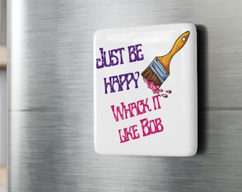 Just be Happy Whack it like Bob Inspirational Fridge Porcelain Magnet Refrigerator Square Magnet