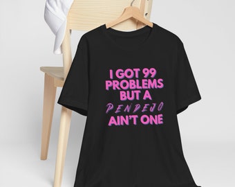 I got 99 problems but a Pendejo ain't one Unisex Jersey Short Sleeve Tee