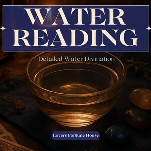 May include: A glass bowl filled with water sits on a wooden table with a blue cloth underneath. The bowl is illuminated by a candle, casting a warm glow. The text "WATER READING" is displayed in a white font on a blue background above the bowl. The text "Detailed Water Divination" is displayed below the bowl. The text "Lovers Fortune House" is displayed below the bowl.