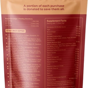 May include: Red and white bag of 17-in-1 multi support dog chews with a red and white graphic of a dog and cat. The bag lists the ingredients and feeding directions for dogs of different sizes. The bag also states that a portion of each purchase is donated to save animals.