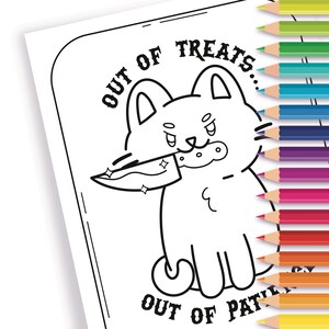 May include: A black and white coloring page featuring a cat holding a knife in its mouth with the text OUT OF TREATS and OUT OF PATIENCE. A vertical row of colored pencils in shades of yellow, green, blue, purple, pink, red, and orange is visible.