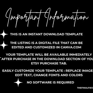 May include: White text on a black background with a star graphic on the left side of each line of text. The text reads: "Important Information", "This is an instant download template", "The listing is a digital file that can be edited and customized in Canva.com", "Your template will be available immediately after purchase in the download section of your Etsy purchase tab.", "Easily customize your template: replace images, edit text, change fonts and colors", "No software is required", "THEFINALFIESTA".