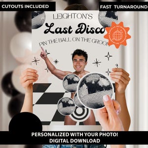May include: A personalized digital download poster with the text "Leighton's Last Disco" and "Pin the Ball on the Groom." The image includes cutouts of disco balls and a photo of a man. The poster has a black and white checkered background.